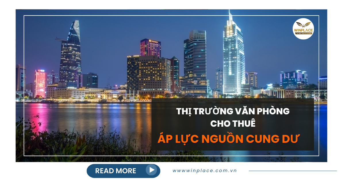 Thị trường văn phòng cho thuê đối mặt với áp lực từ nguồn cung dư