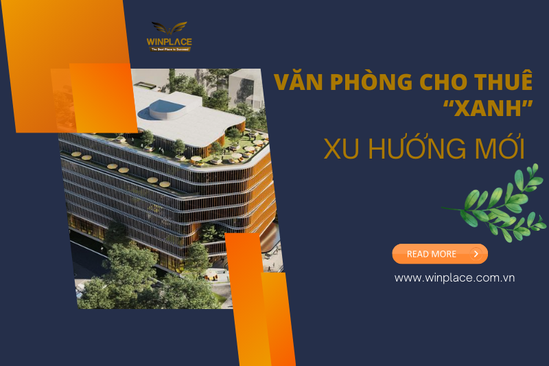 Văn phòng cho thuê “xanh” – xu hướng mới trên thị trường bất động sản.