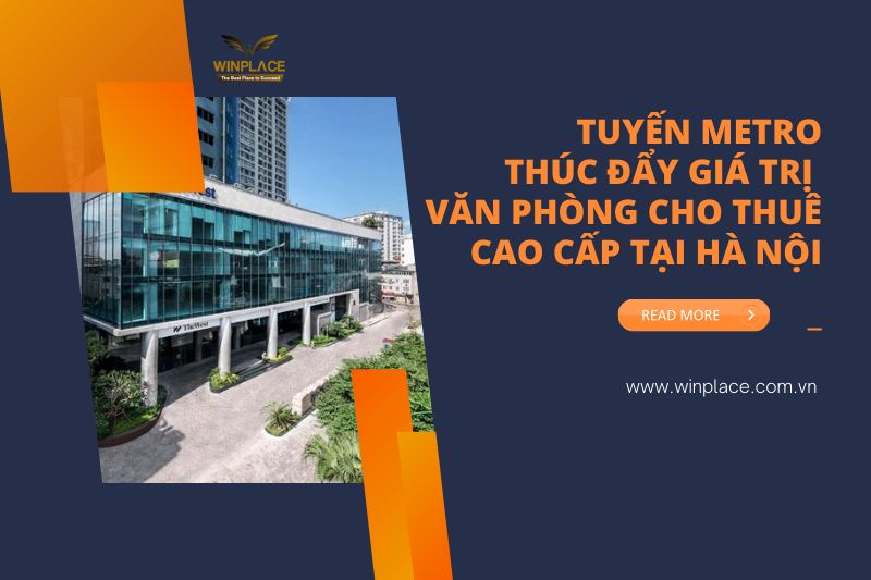 Tuyến Metro mới thúc đẩy giá trị văn phòng cho thuê cao cấp tại Hà Nội